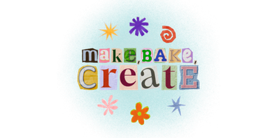 Make, Bake, Create